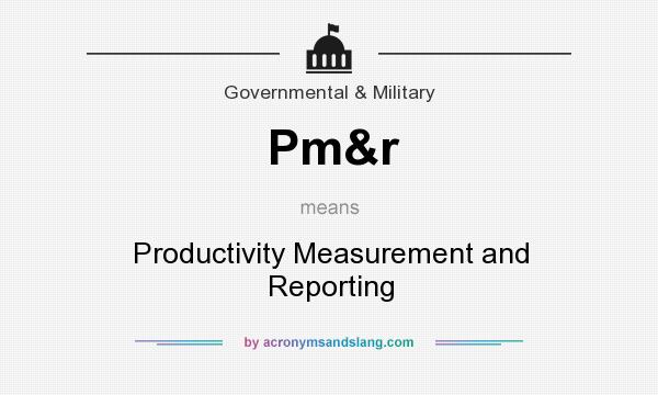 What does Pm&r mean? It stands for Productivity Measurement and Reporting