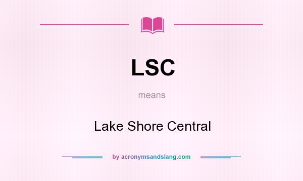 What does LSC mean? It stands for Lake Shore Central