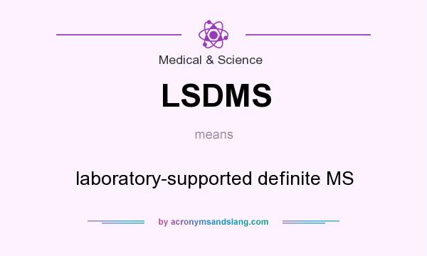 What does LSDMS mean? It stands for laboratory-supported definite MS