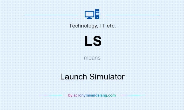 What does LS mean? It stands for Launch Simulator