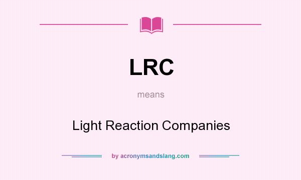 What does LRC mean? It stands for Light Reaction Companies