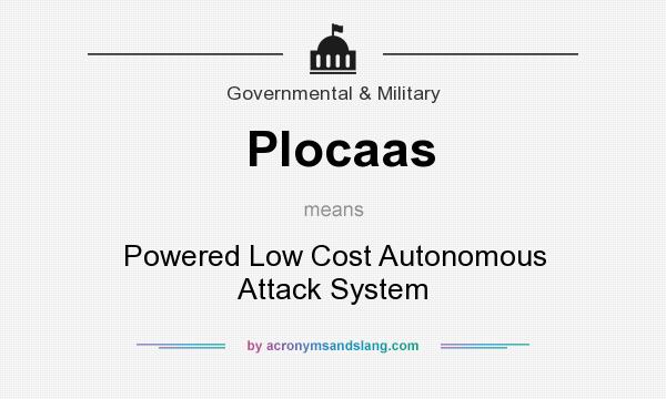 What does Plocaas mean? It stands for Powered Low Cost Autonomous Attack System
