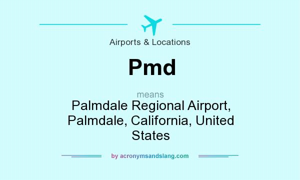 What does Pmd mean? It stands for Palmdale Regional Airport, Palmdale, California, United States