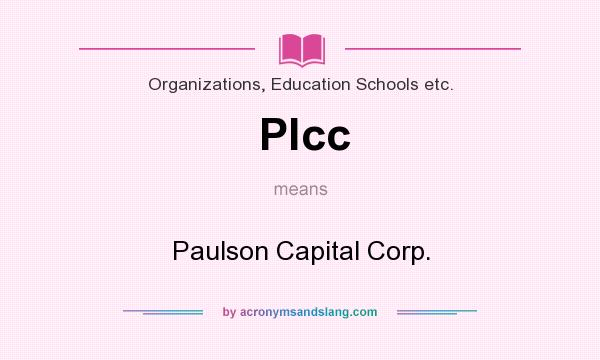 What does Plcc mean? It stands for Paulson Capital Corp.