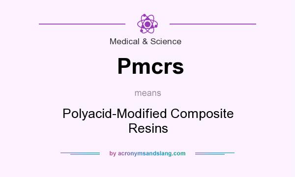 What does Pmcrs mean? It stands for Polyacid-Modified Composite Resins