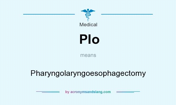 What does Plo mean? It stands for Pharyngolaryngoesophagectomy