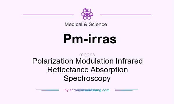 What does Pm-irras mean? It stands for Polarization Modulation Infrared Reflectance Absorption Spectroscopy
