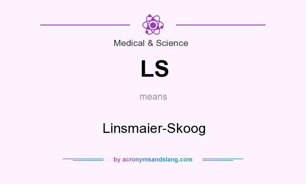 What does LS mean? It stands for Linsmaier-Skoog