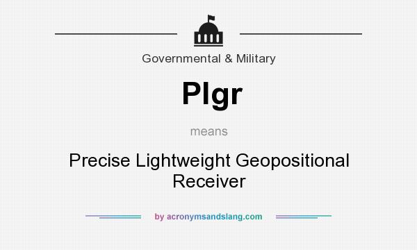 What does Plgr mean? It stands for Precise Lightweight Geopositional Receiver