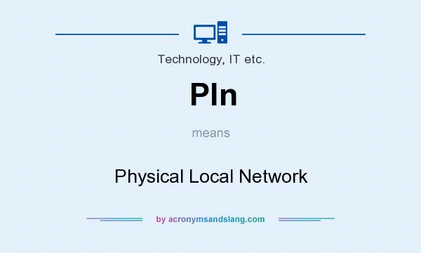 What does Pln mean? It stands for Physical Local Network