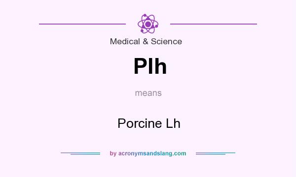 What does Plh mean? It stands for Porcine Lh