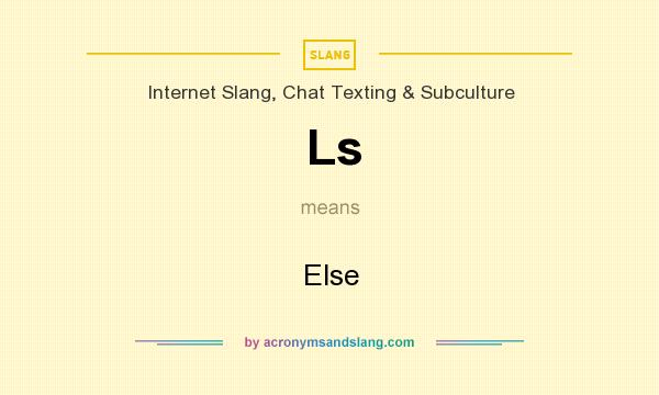 What does Ls mean? It stands for Else