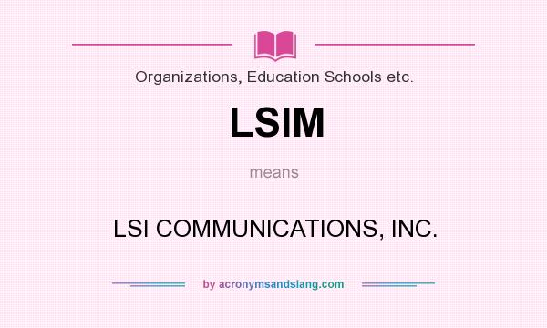 What does LSIM mean? It stands for LSI COMMUNICATIONS, INC.