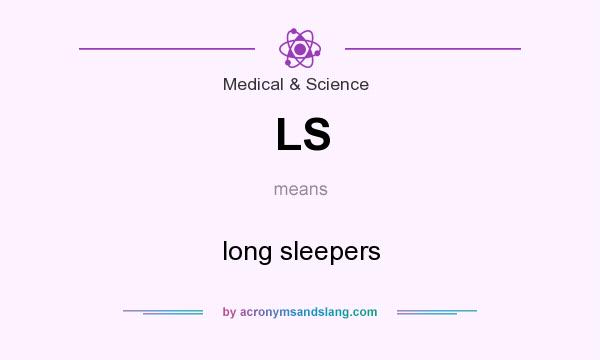 What does LS mean? It stands for long sleepers