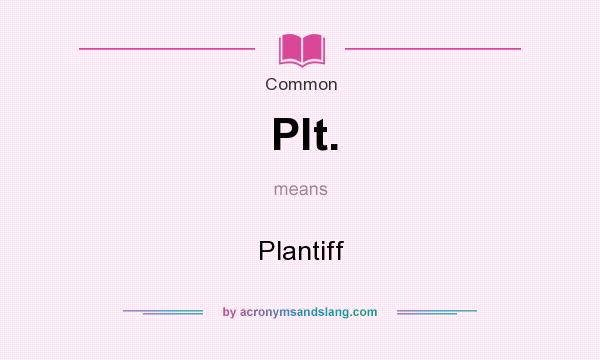 What does Plt. mean? It stands for Plantiff