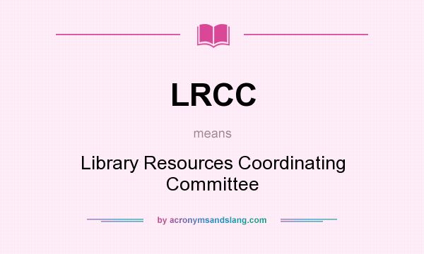 What does LRCC mean? It stands for Library Resources Coordinating Committee