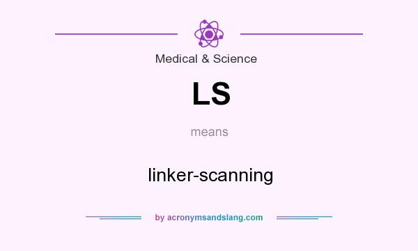 What does LS mean? It stands for linker-scanning
