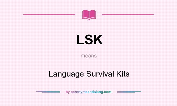 What does LSK mean? It stands for Language Survival Kits