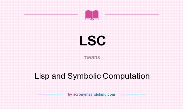 What does LSC mean? It stands for Lisp and Symbolic Computation