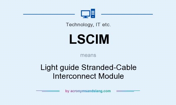 What does LSCIM mean? It stands for Light guide Stranded-Cable Interconnect Module
