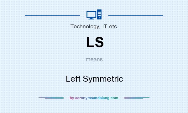 What does LS mean? It stands for Left Symmetric