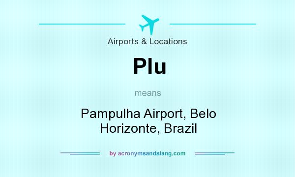 What does Plu mean? It stands for Pampulha Airport, Belo Horizonte, Brazil