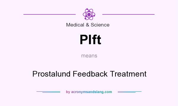 What does Plft mean? It stands for Prostalund Feedback Treatment