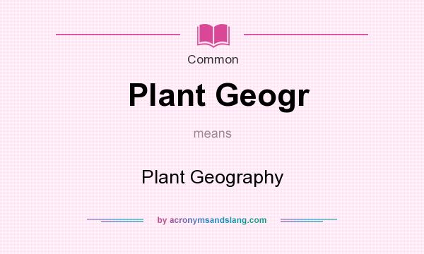 What does Plant Geogr mean? It stands for Plant Geography
