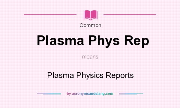 What does Plasma Phys Rep mean? It stands for Plasma Physics Reports