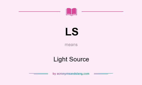 What does LS mean? It stands for Light Source