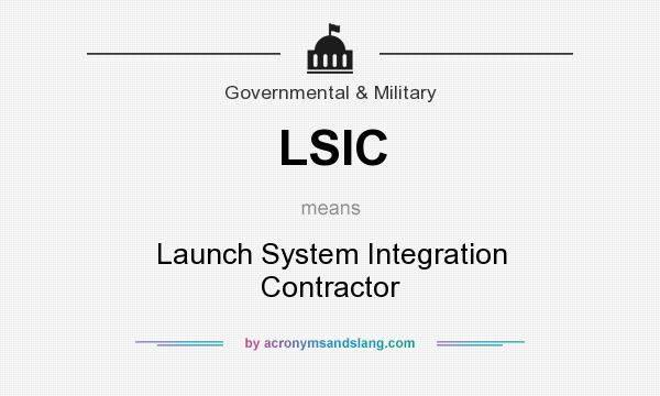 What does LSIC mean? It stands for Launch System Integration Contractor