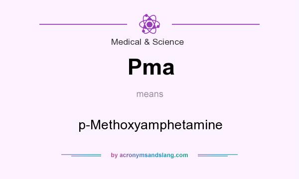 What does Pma mean? It stands for p-Methoxyamphetamine