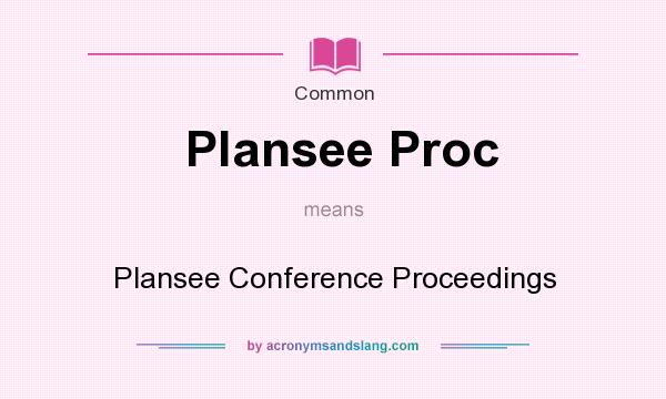 What does Plansee Proc mean? It stands for Plansee Conference Proceedings