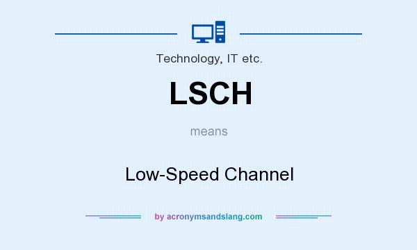 What does LSCH mean? It stands for Low-Speed Channel