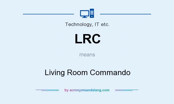 What does LRC mean? It stands for Living Room Commando