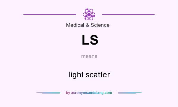 What does LS mean? It stands for light scatter