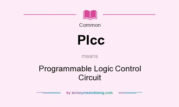 What does Plcc mean? It stands for Programmable Logic Control Circuit