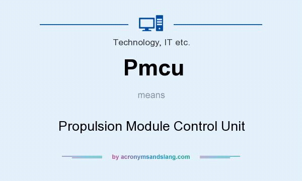 What does Pmcu mean? It stands for Propulsion Module Control Unit