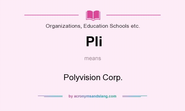 What does Pli mean? It stands for Polyvision Corp.
