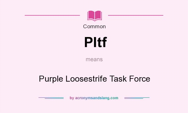 What does Pltf mean? It stands for Purple Loosestrife Task Force