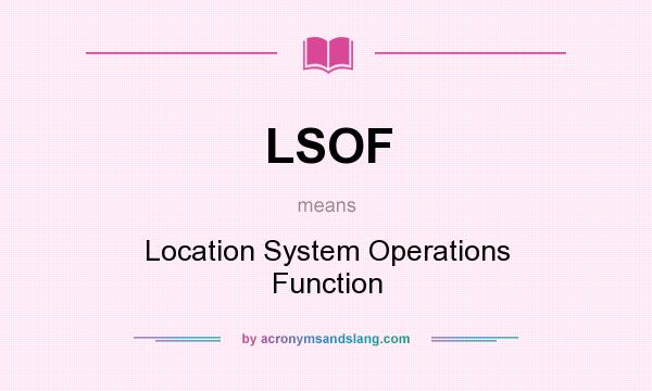 What does LSOF mean? It stands for Location System Operations Function