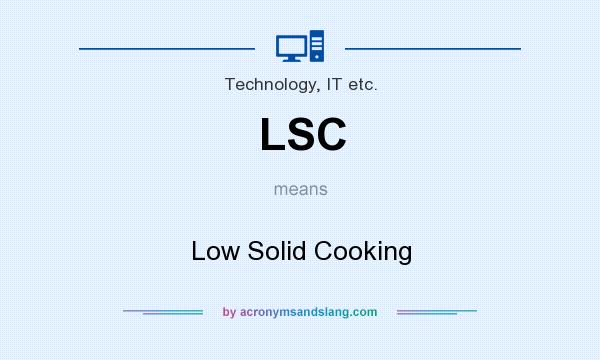 What does LSC mean? It stands for Low Solid Cooking