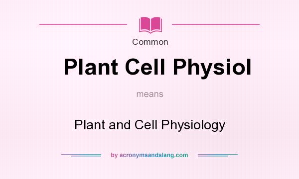 What does Plant Cell Physiol mean? It stands for Plant and Cell Physiology
