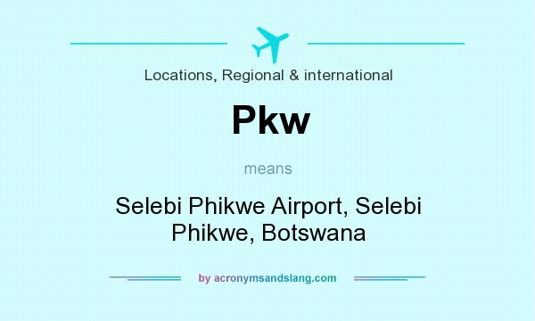 What does Pkw mean? It stands for Selebi Phikwe Airport, Selebi Phikwe, Botswana