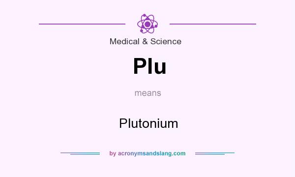 What does Plu mean? It stands for Plutonium