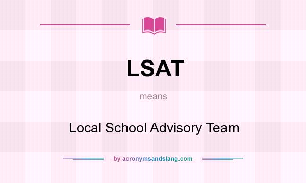 What does LSAT mean? It stands for Local School Advisory Team