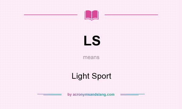 What does LS mean? It stands for Light Sport