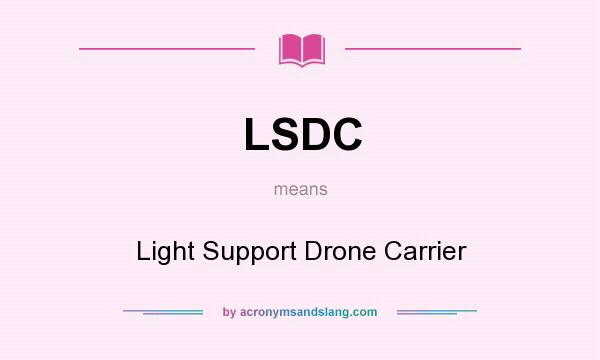 What does LSDC mean? It stands for Light Support Drone Carrier
