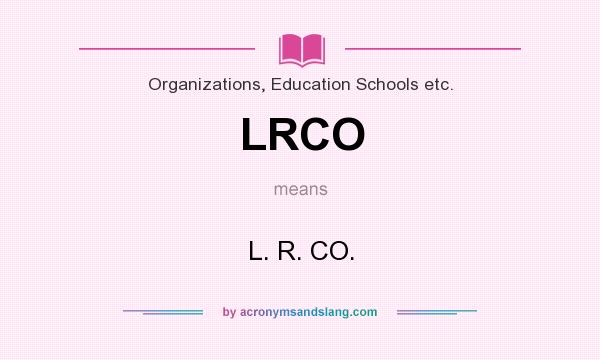 What does LRCO mean? It stands for L. R. CO.