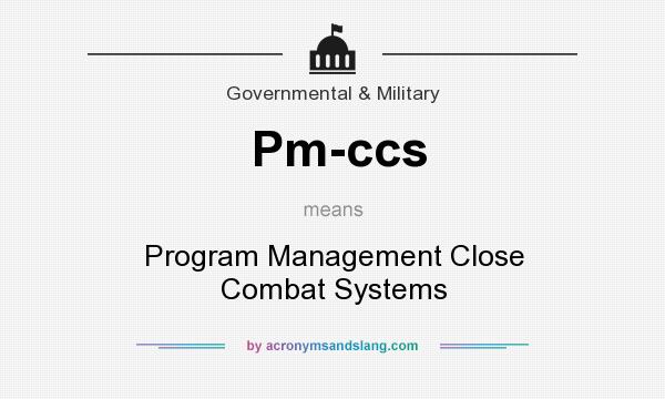 What does Pm-ccs mean? It stands for Program Management Close Combat Systems